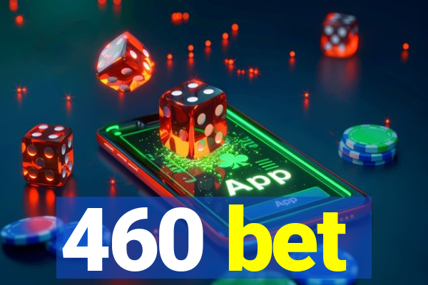 460 bet